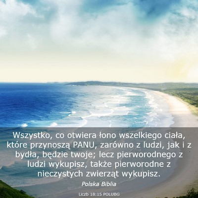 Picture 03 - Liczb 18:15 POLUBG - Wszystko, co otwiera łono wszelkiego ciała, - Bible Verse Picture