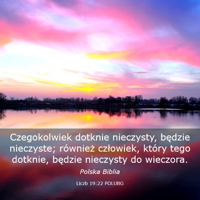 Picture 03 - Liczb 19:22 POLUBG - Czegokolwiek dotknie nieczysty, będzie - Bible Verse Picture