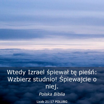 Picture 03 - Liczb 21:17 POLUBG - Wtedy Izrael śpiewał tę pieśń: Wzbierz - Bible Verse Picture