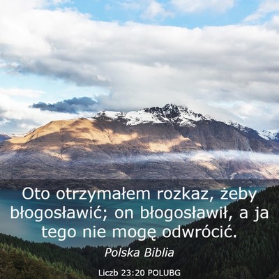 Picture 03 - Liczb 23:20 POLUBG - Oto otrzymałem rozkaz, żeby błogosławić; on - Bible Verse Picture