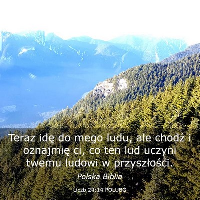 Picture 03 - Liczb 24:14 POLUBG - Teraz idę do mego ludu, ale chodź i oznajmię - Bible Verse Picture