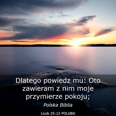Picture 03 - Liczb 25:12 POLUBG - Dlatego powiedz mu: Oto zawieram z nim moje - Bible Verse Picture