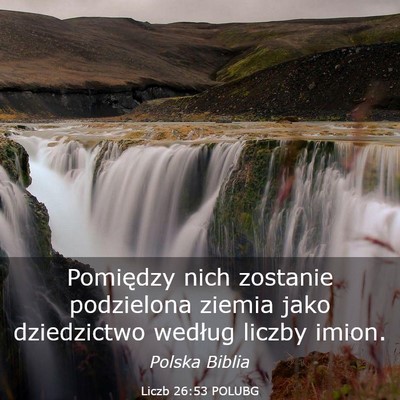 Picture 03 - Liczb 26:53 POLUBG - Pomiędzy nich zostanie podzielona ziemia jako - Bible Verse Picture