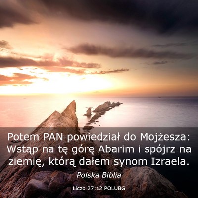 Picture 03 - Liczb 27:12 POLUBG - Potem PAN powiedział do Mojżesza: Wstąp na tę - Bible Verse Picture