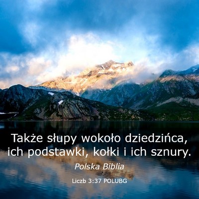 Picture 03 - Liczb 3:37 POLUBG - Także słupy wokoło dziedzińca, ich podstawki, - Bible Verse Picture