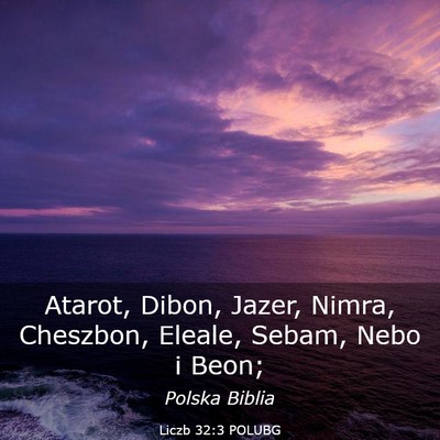 Picture 03 - Liczb 32:3 POLUBG - Atarot, Dibon, Jazer, Nimra, Cheszbon, Eleale, - Bible Verse Picture