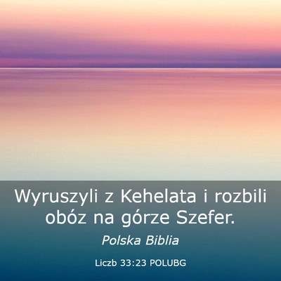 Picture 03 - Liczb 33:23 POLUBG - Wyruszyli z Kehelata i rozbili obóz na górze - Bible Verse Picture