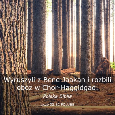 Picture 03 - Liczb 33:32 POLUBG - Wyruszyli z Bene-Jaakan i rozbili obóz w - Bible Verse Picture