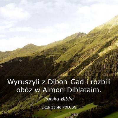 Picture 03 - Liczb 33:46 POLUBG - Wyruszyli z Dibon-Gad i rozbili obóz w - Bible Verse Picture