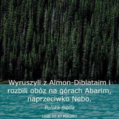 Picture 03 - Liczb 33:47 POLUBG - Wyruszyli z Almon-Diblataim i rozbili obóz na - Bible Verse Picture