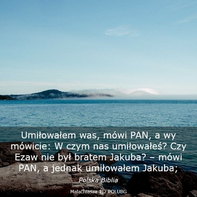 Picture 03 - Malachiasza 1:2 POLUBG - Umiłowałem was, mówi PAN, a wy mówicie: W - Bible Verse Picture