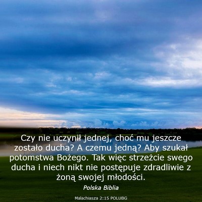 Picture 03 - Malachiasza 2:15 POLUBG - Czy nie uczynił jednej, choć mu jeszcze - Bible Verse Picture