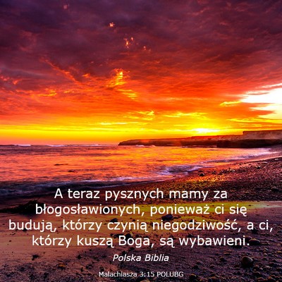 Picture 03 - Malachiasza 3:15 POLUBG - A teraz pysznych mamy za błogosławionych, - Bible Verse Picture