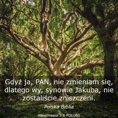 Picture 03 - Malachiasza 3:6 POLUBG - Gdyż ja, PAN, nie zmieniam się, dlatego wy, - Bible Verse Picture