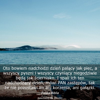 Picture 03 - Malachiasza 4:1 POLUBG - Oto bowiem nadchodzi dzień palący jak piec, a - Bible Verse Picture