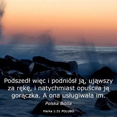 Picture 03 - Marka 1:31 POLUBG - Podszedł więc i podniósł ją, ująwszy za - Bible Verse Picture