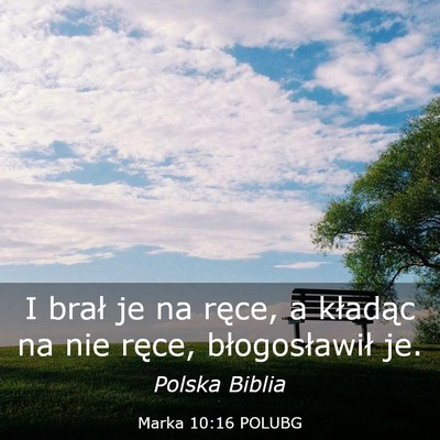 Picture 03 - Marka 10:16 POLUBG - I brał je na ręce, a kładąc na nie ręce, - Bible Verse Picture