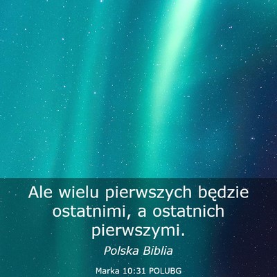 Picture 03 - Marka 10:31 POLUBG - Ale wielu pierwszych będzie ostatnimi, a - Bible Verse Picture
