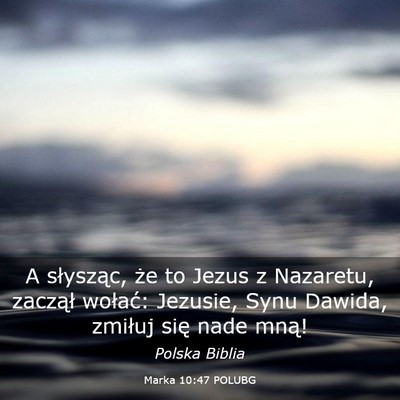 Picture 03 - Marka 10:47 POLUBG - A słysząc, że to Jezus z Nazaretu, zaczął - Bible Verse Picture