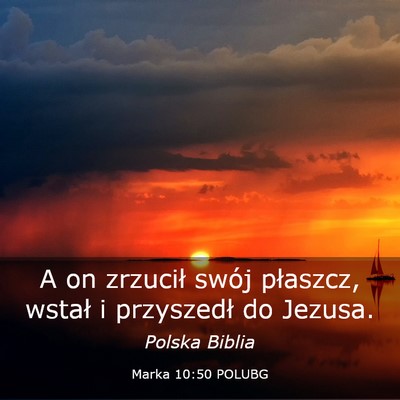 Picture 03 - Marka 10:50 POLUBG - A on zrzucił swój płaszcz, wstał i przyszedł - Bible Verse Picture