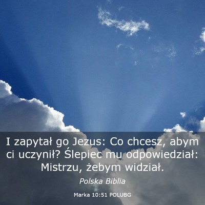 Picture 03 - Marka 10:51 POLUBG - I zapytał go Jezus: Co chcesz, abym ci uczynił? - Bible Verse Picture