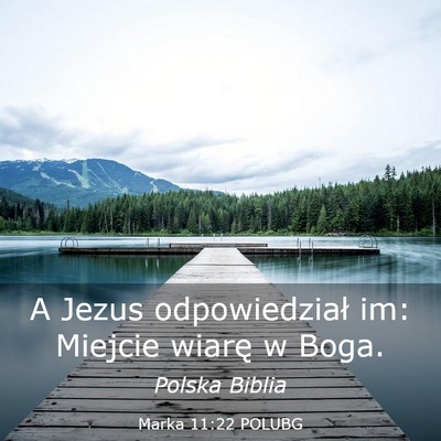 Picture 03 - Marka 11:22 POLUBG - A Jezus odpowiedział im: Miejcie wiarę w - Bible Verse Picture