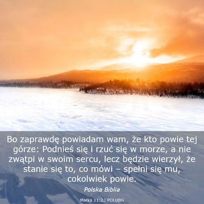 Picture 03 - Marka 11:23 POLUBG - Bo zaprawdę powiadam wam, że kto powie tej - Bible Verse Picture