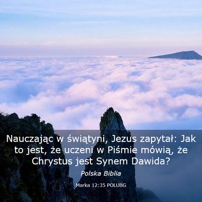 Picture 03 - Marka 12:35 POLUBG - Nauczając w świątyni, Jezus zapytał: Jak to - Bible Verse Picture