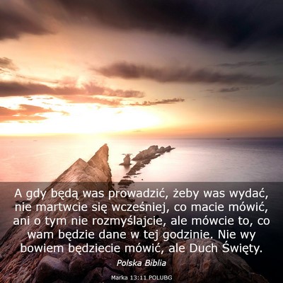 Picture 03 - Marka 13:11 POLUBG - A gdy będą was prowadzić, żeby was wydać, - Bible Verse Picture