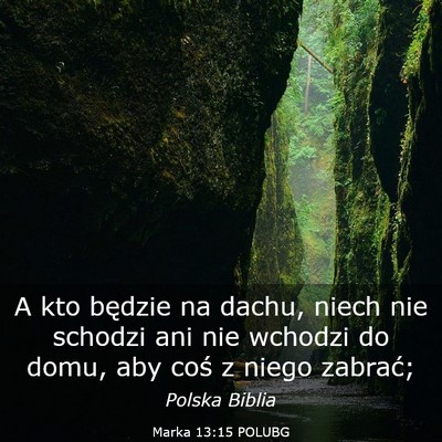 Picture 03 - Marka 13:15 POLUBG - A kto będzie na dachu, niech nie schodzi ani nie - Bible Verse Picture