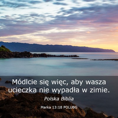Picture 03 - Marka 13:18 POLUBG - Módlcie się więc, aby wasza ucieczka nie - Bible Verse Picture