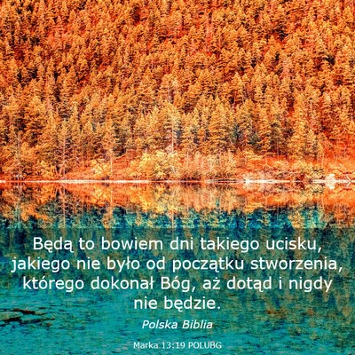 Picture 03 - Marka 13:19 POLUBG - Będą to bowiem dni takiego ucisku, jakiego nie - Bible Verse Picture