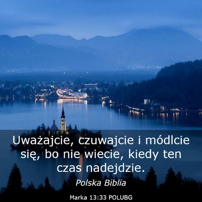 Picture 03 - Marka 13:33 POLUBG - Uważajcie, czuwajcie i módlcie się, bo nie - Bible Verse Picture