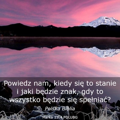Picture 03 - Marka 13:4 POLUBG - Powiedz nam, kiedy się to stanie i jaki będzie - Bible Verse Picture