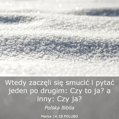 Picture 03 - Marka 14:19 POLUBG - Wtedy zaczęli się smucić i pytać jeden po - Bible Verse Picture