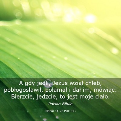 Picture 03 - Marka 14:22 POLUBG - A gdy jedli, Jezus wziął chleb, - Bible Verse Picture