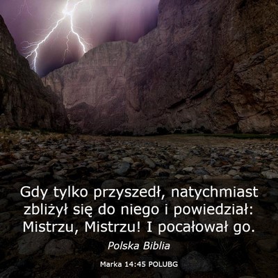 Picture 03 - Marka 14:45 POLUBG - Gdy tylko przyszedł, natychmiast zbliżył się - Bible Verse Picture