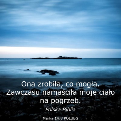 Picture 03 - Marka 14:8 POLUBG - Ona zrobiła, co mogła. Zawczasu namaściła - Bible Verse Picture