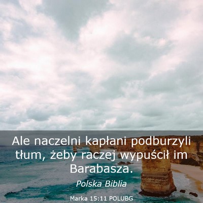 Picture 03 - Marka 15:11 POLUBG - Ale naczelni kapłani podburzyli tłum, żeby - Bible Verse Picture