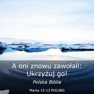 Picture 03 - Marka 15:13 POLUBG - A oni znowu zawołali: Ukrzyżuj - Bible Verse Picture