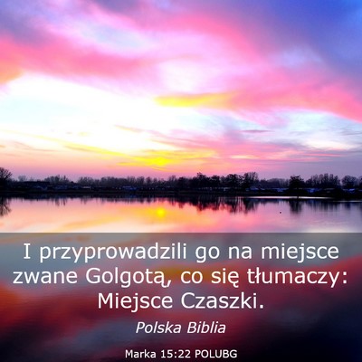 Picture 03 - Marka 15:22 POLUBG - I przyprowadzili go na miejsce zwane Golgotą, co - Bible Verse Picture