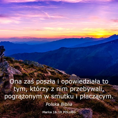 Picture 03 - Marka 16:10 POLUBG - Ona zaś poszła i opowiedziała to tym, którzy - Bible Verse Picture