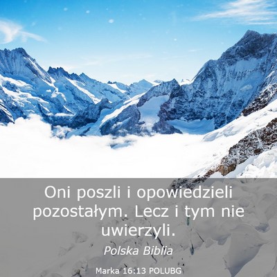 Picture 03 - Marka 16:13 POLUBG - Oni poszli i opowiedzieli pozostałym. Lecz i tym - Bible Verse Picture