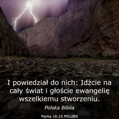 Picture 03 - Marka 16:15 POLUBG - I powiedział do nich: Idźcie na cały świat i - Bible Verse Picture
