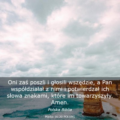 Picture 03 - Marka 16:20 POLUBG - Oni zaś poszli i głosili wszędzie, a Pan - Bible Verse Picture