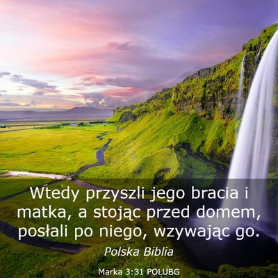 Picture 03 - Marka 3:31 POLUBG - Wtedy przyszli jego bracia i matka, a stojąc - Bible Verse Picture