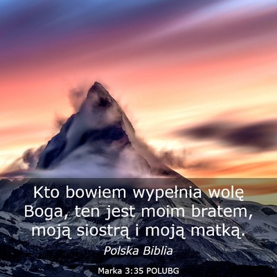Picture 03 - Marka 3:35 POLUBG - Kto bowiem wypełnia wolę Boga, ten jest moim - Bible Verse Picture