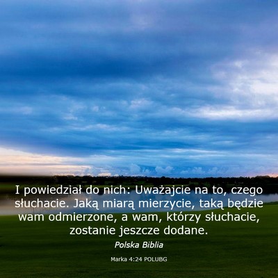Picture 03 - Marka 4:24 POLUBG - I powiedział do nich: Uważajcie na to, czego - Bible Verse Picture