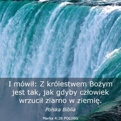 Picture 03 - Marka 4:26 POLUBG - I mówił: Z królestwem Bożym jest tak, jak - Bible Verse Picture