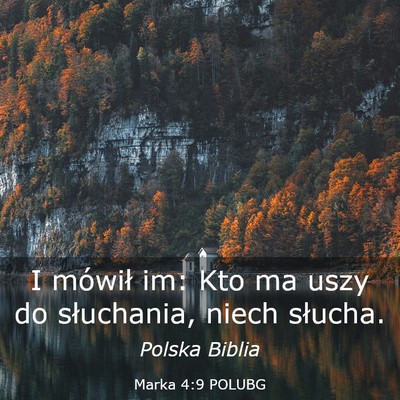 Picture 03 - Marka 4:9 POLUBG - I mówił im: Kto ma uszy do słuchania, niech - Bible Verse Picture